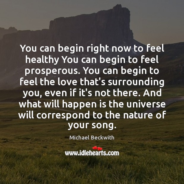 You can begin right now to feel healthy You can begin to Michael Beckwith Picture Quote