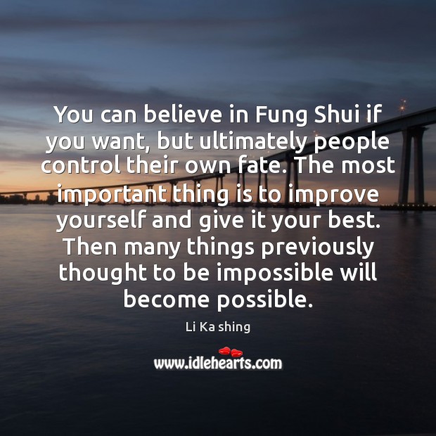 You can believe in Fung Shui if you want, but ultimately people Image