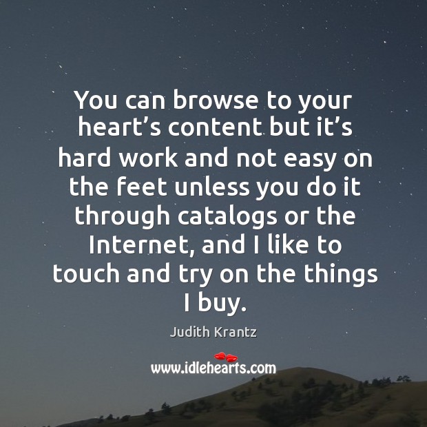 You can browse to your heart’s content but it’s hard work and not easy on the feet Judith Krantz Picture Quote