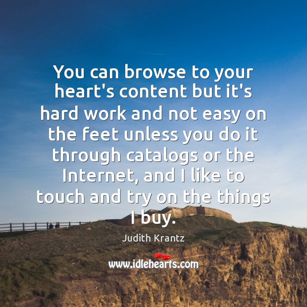 You can browse to your heart’s content but it’s hard work and Judith Krantz Picture Quote