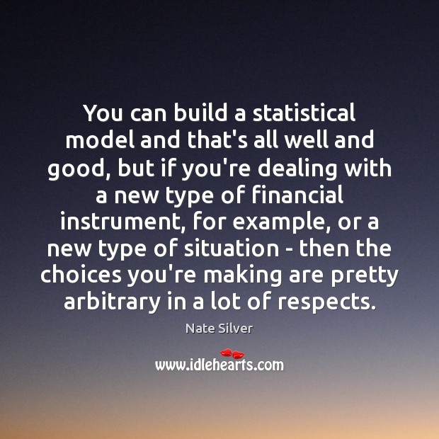 You can build a statistical model and that’s all well and good, Nate Silver Picture Quote