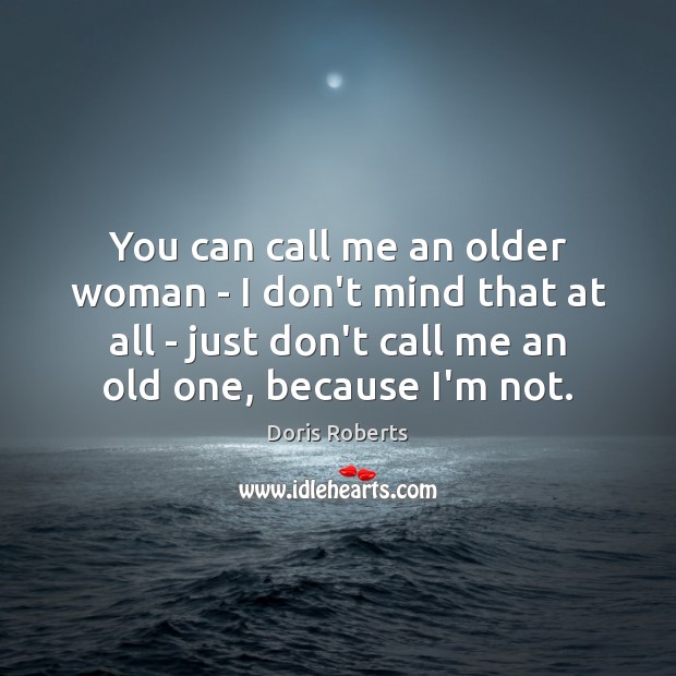 You can call me an older woman – I don’t mind that Doris Roberts Picture Quote