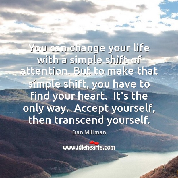 You can change your life with a simple shift of attention. But Image