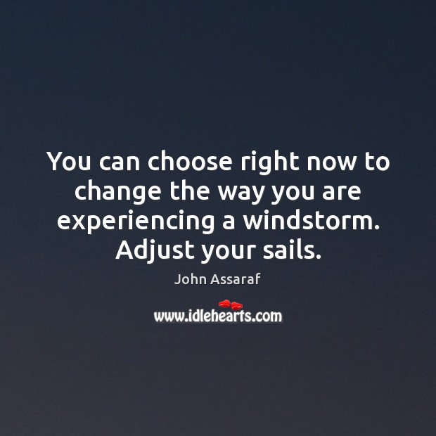 You can choose right now to change the way you are experiencing John Assaraf Picture Quote