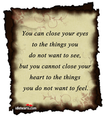 You can close your eyes to the things you do Heart Quotes Image