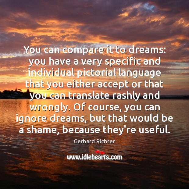 You can compare it to dreams: you have a very specific and Compare Quotes Image