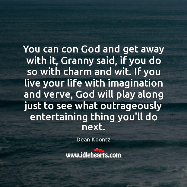 You can con God and get away with it, Granny said, if Dean Koontz Picture Quote