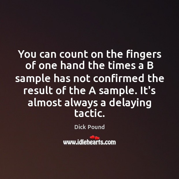 You can count on the fingers of one hand the times a Dick Pound Picture Quote