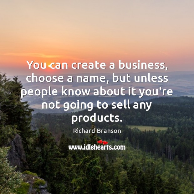 You can create a business, choose a name, but unless people know Image
