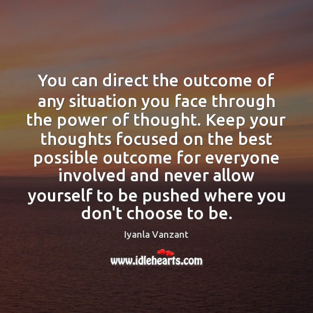 You can direct the outcome of any situation you face through the Iyanla Vanzant Picture Quote