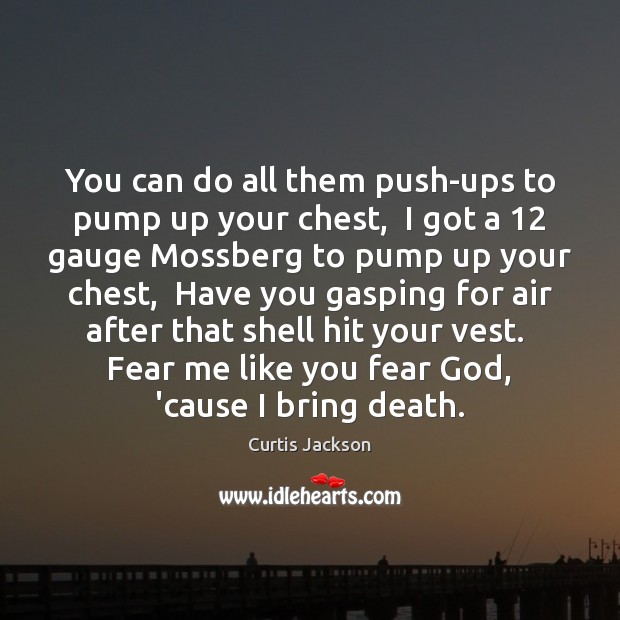 You can do all them push-ups to pump up your chest,  I Curtis Jackson Picture Quote