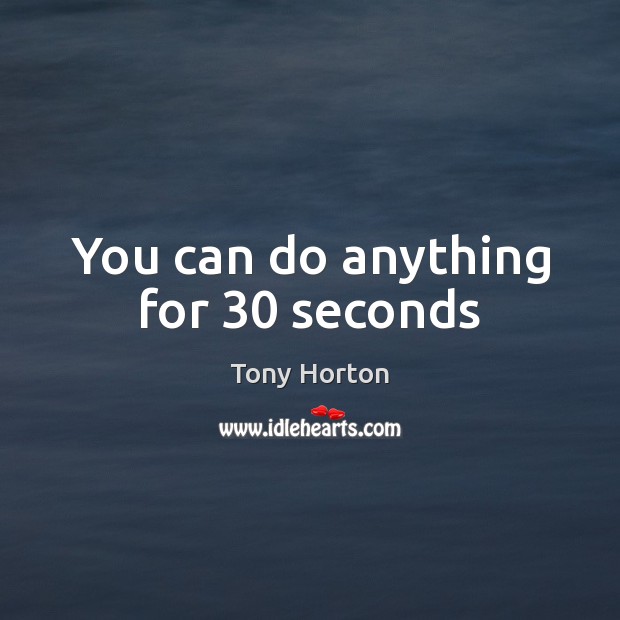 You can do anything for 30 seconds Tony Horton Picture Quote