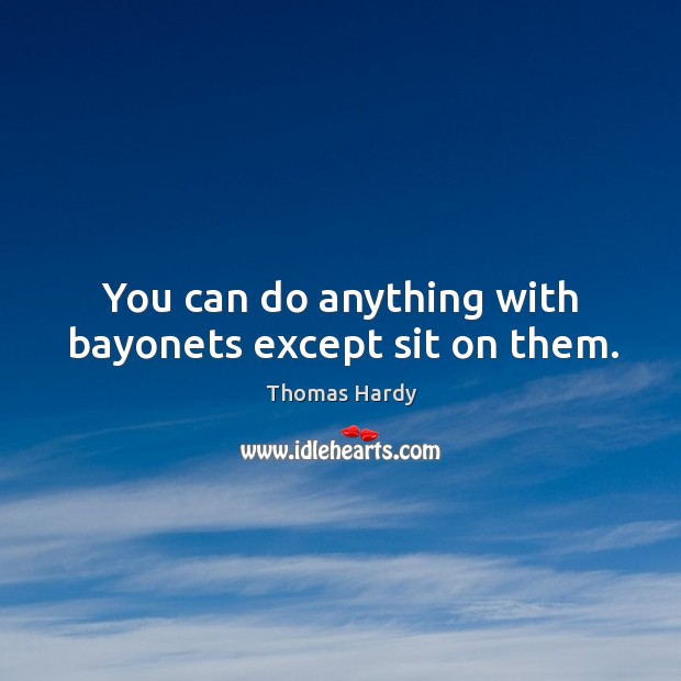 You can do anything with bayonets except sit on them. Image