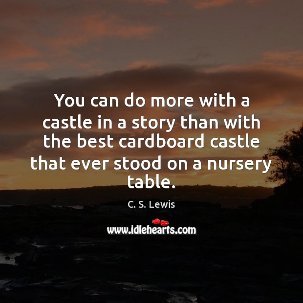 You can do more with a castle in a story than with C. S. Lewis Picture Quote