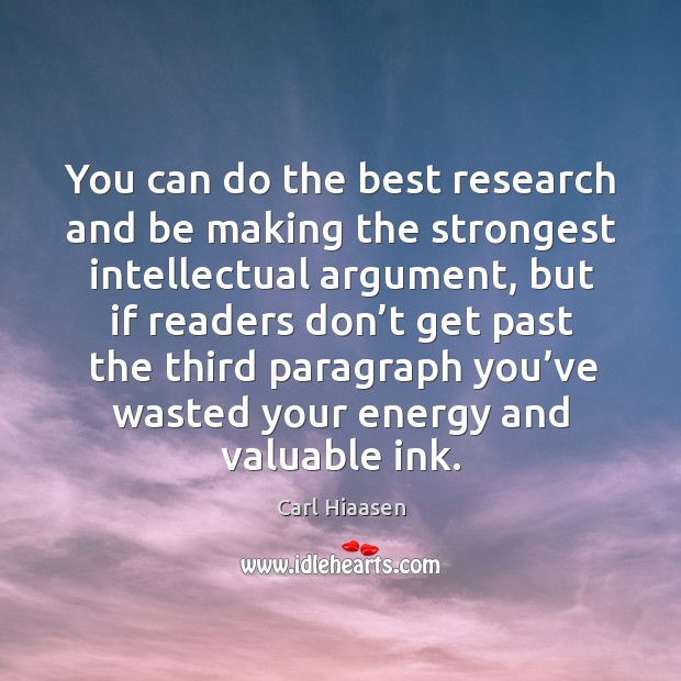 You can do the best research and be making the strongest intellectual argument Carl Hiaasen Picture Quote