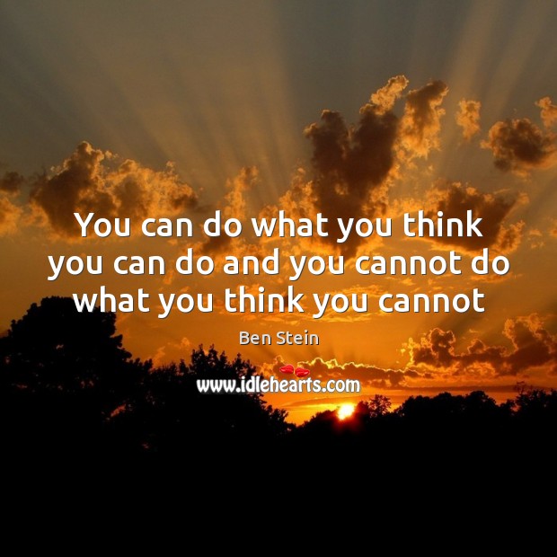 You can do what you think you can do and you cannot do what you think you cannot Image