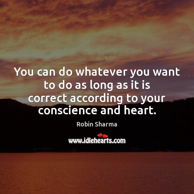 You can do whatever you want to do as long as it Robin Sharma Picture Quote