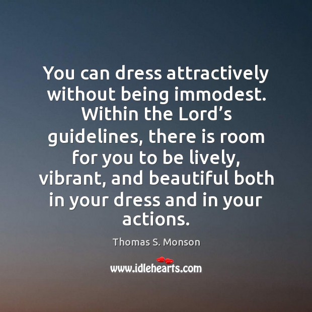 You can dress attractively without being immodest. Within the Lord’s guidelines, Image