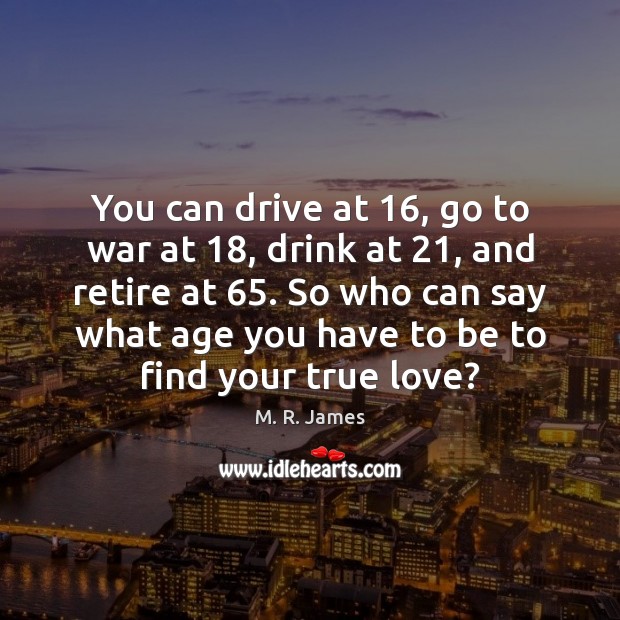 You can drive at 16, go to war at 18, drink at 21, and retire War Quotes Image