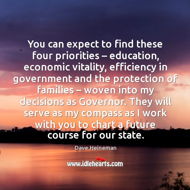 You can expect to find these four priorities – education, economic vitality Dave Heineman Picture Quote