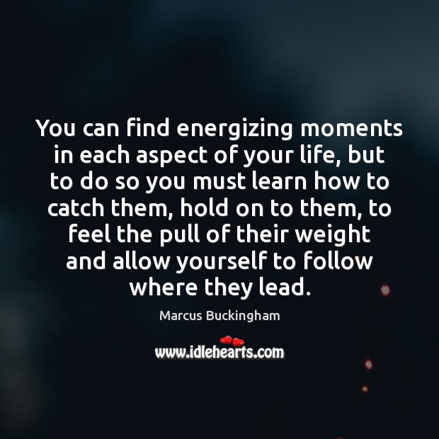 You can find energizing moments in each aspect of your life, but Image