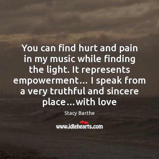 You can find hurt and pain in my music while finding the Image