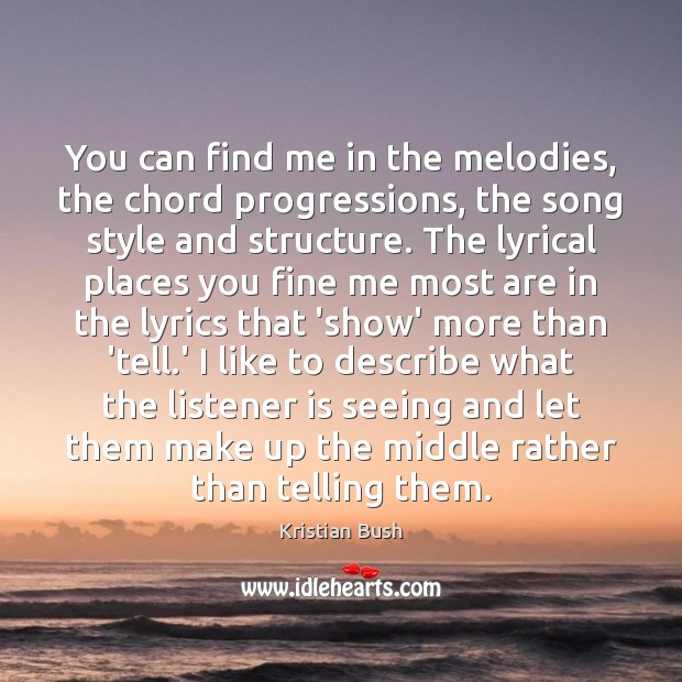You can find me in the melodies, the chord progressions, the song Kristian Bush Picture Quote