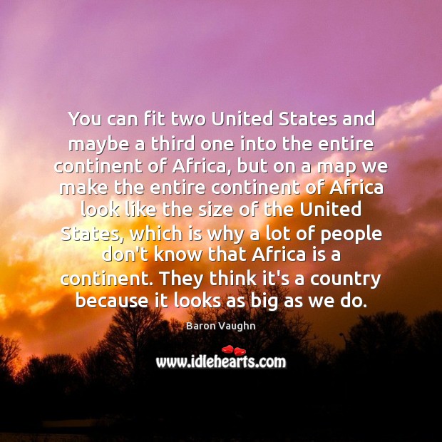You can fit two United States and maybe a third one into Baron Vaughn Picture Quote