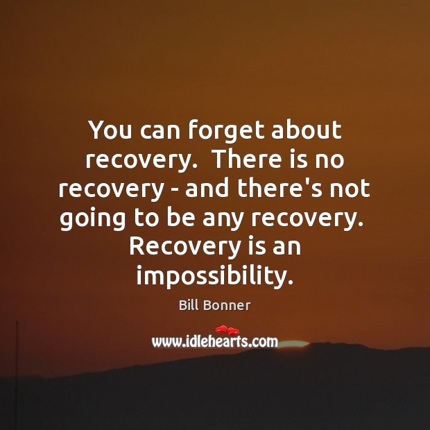 You can forget about recovery.  There is no recovery – and there’s Image