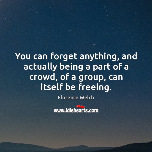 You can forget anything, and actually being a part of a crowd, Image
