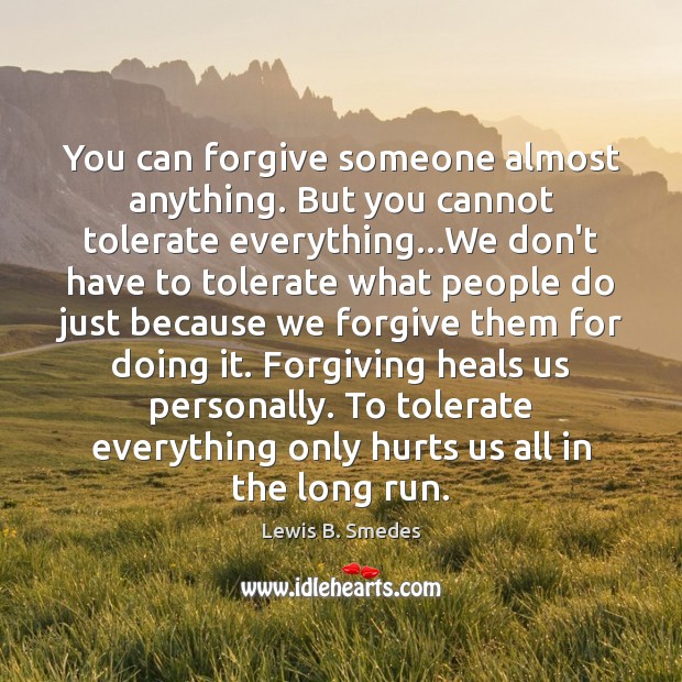 You can forgive someone almost anything. But you cannot tolerate everything…We Image