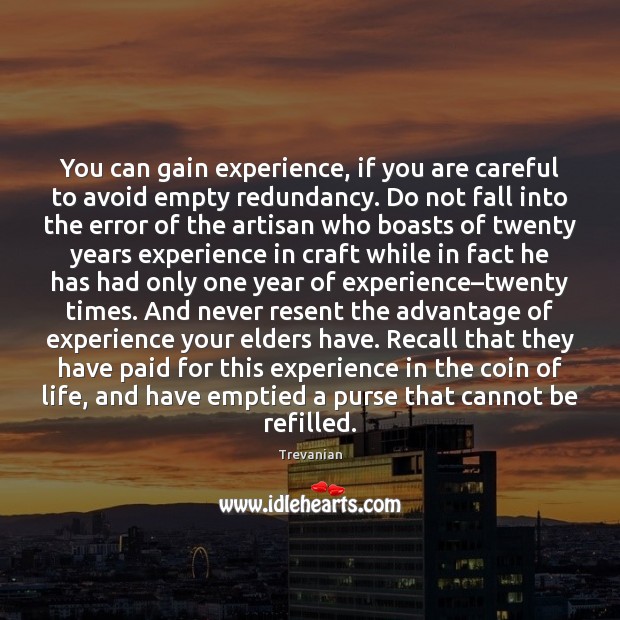 You can gain experience, if you are careful to avoid empty redundancy. Trevanian Picture Quote