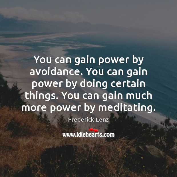 You can gain power by avoidance. You can gain power by doing Image