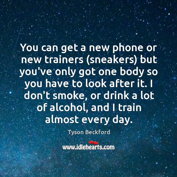 You can get a new phone or new trainers (sneakers) but you’ve Tyson Beckford Picture Quote