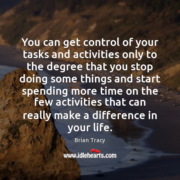 You can get control of your tasks and activities only to the Brian Tracy Picture Quote