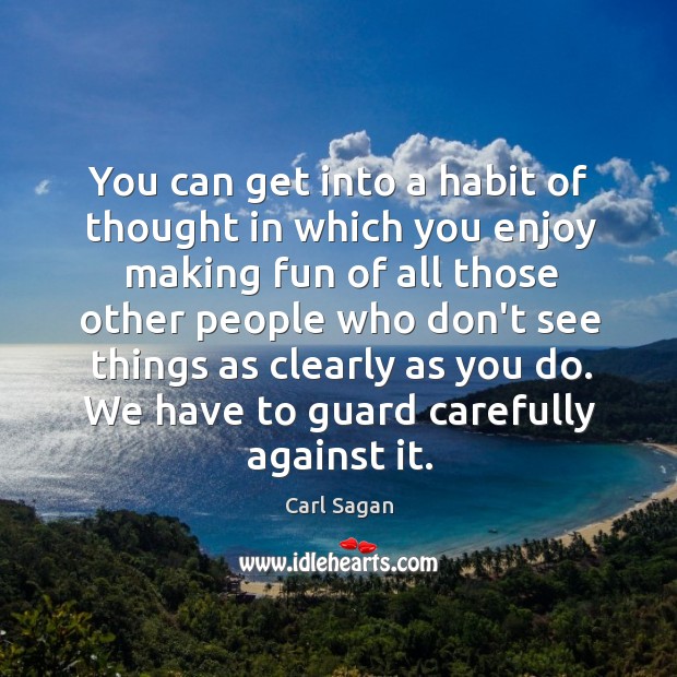 You can get into a habit of thought in which you enjoy Carl Sagan Picture Quote