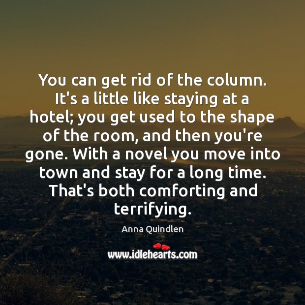 You can get rid of the column. It’s a little like staying Anna Quindlen Picture Quote