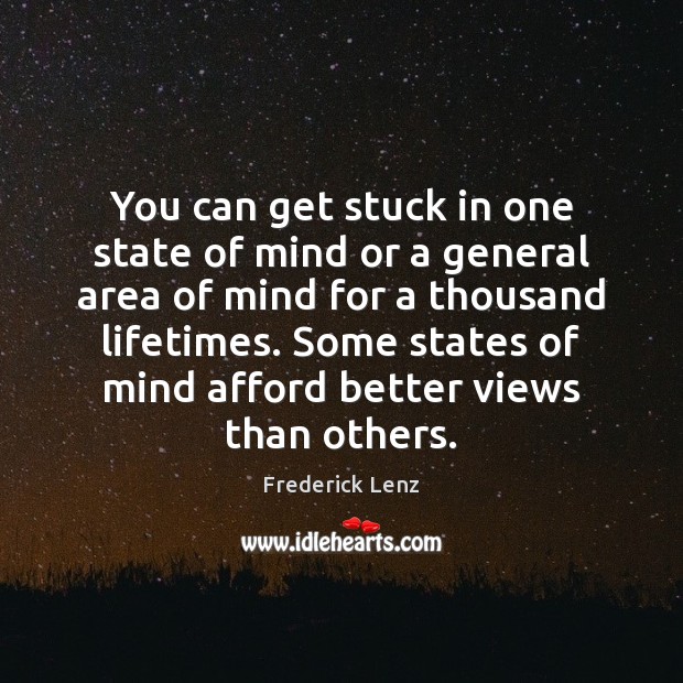 You can get stuck in one state of mind or a general Image