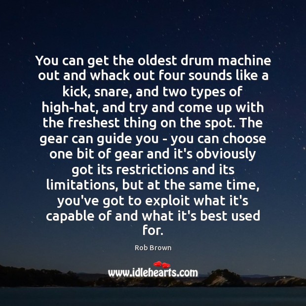 You can get the oldest drum machine out and whack out four Rob Brown Picture Quote