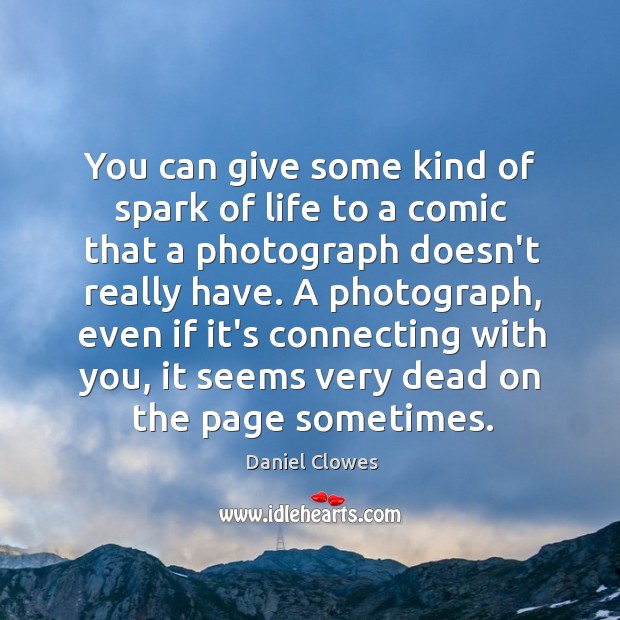 You can give some kind of spark of life to a comic Daniel Clowes Picture Quote