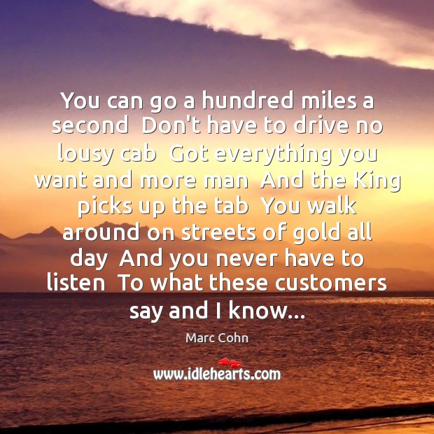 You can go a hundred miles a second  Don’t have to drive Driving Quotes Image