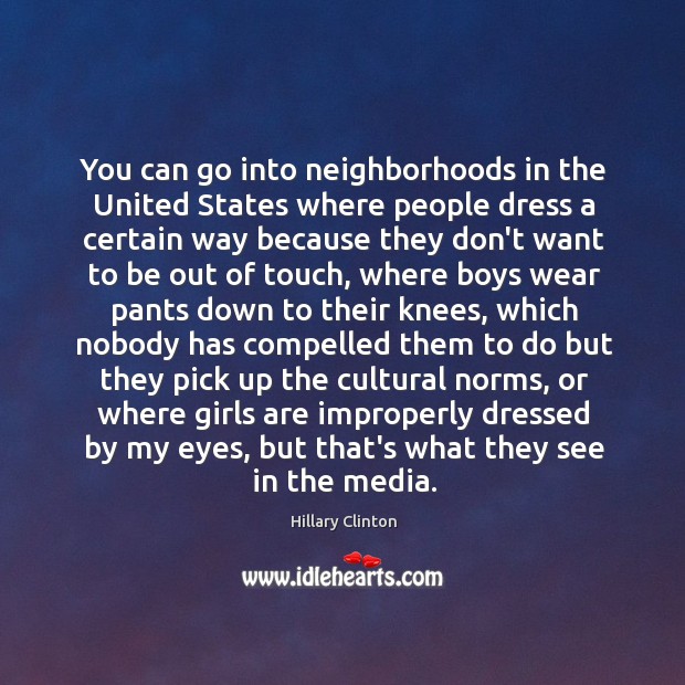 You can go into neighborhoods in the United States where people dress Image