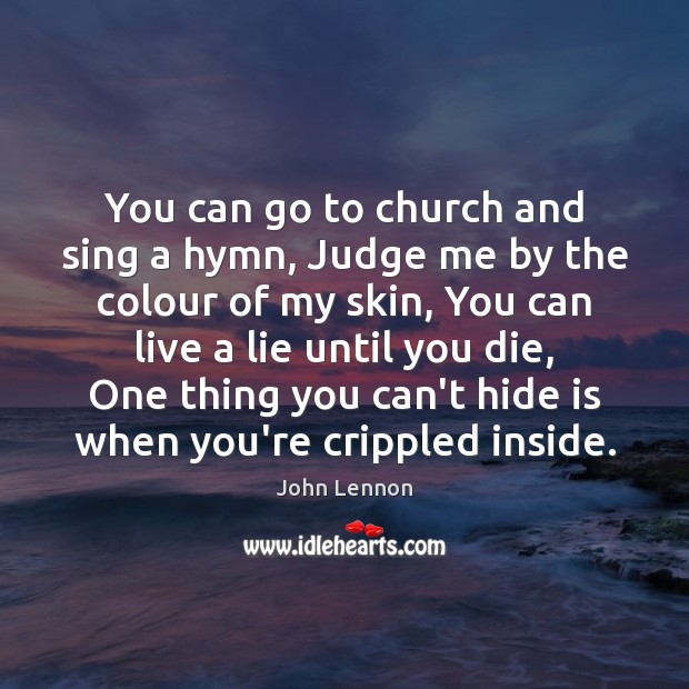 You can go to church and sing a hymn, Judge me by John Lennon Picture Quote