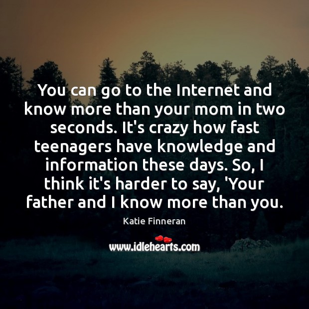 You can go to the Internet and know more than your mom Image