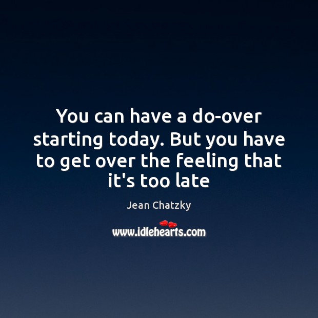 You can have a do-over starting today. But you have to get Jean Chatzky Picture Quote