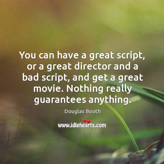 You can have a great script, or a great director and a Image