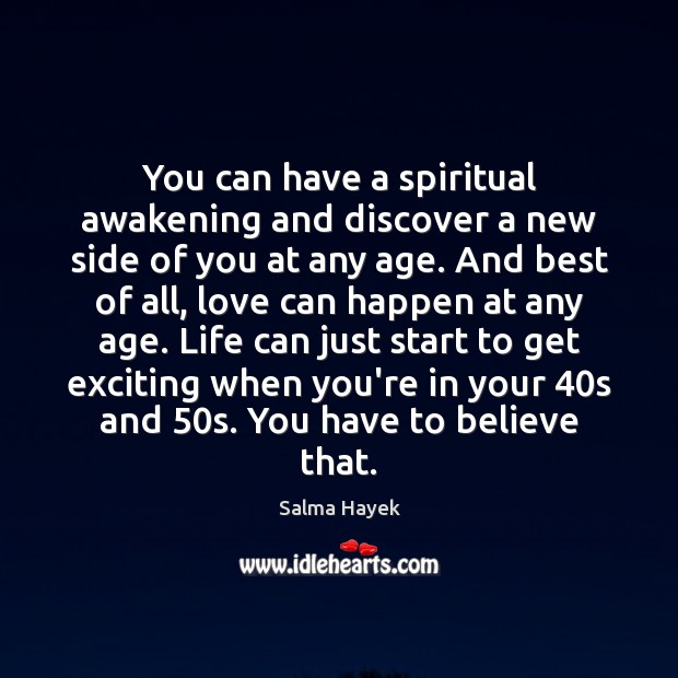 You can have a spiritual awakening and discover a new side of Salma Hayek Picture Quote