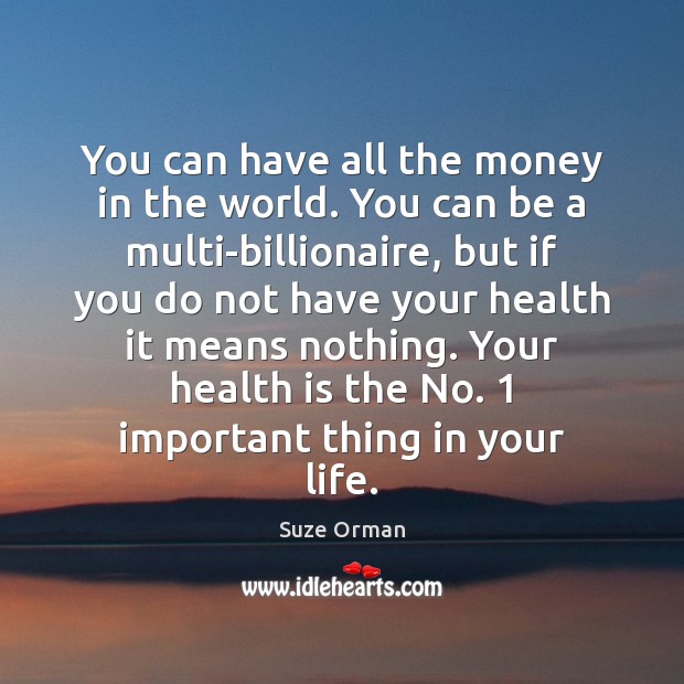 You can have all the money in the world. You can be Suze Orman Picture Quote