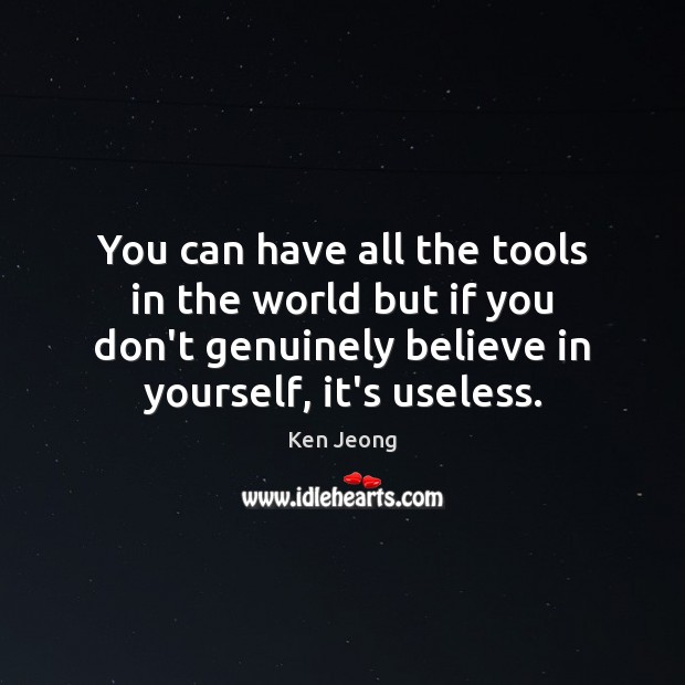 You can have all the tools in the world but if you Believe in Yourself Quotes Image