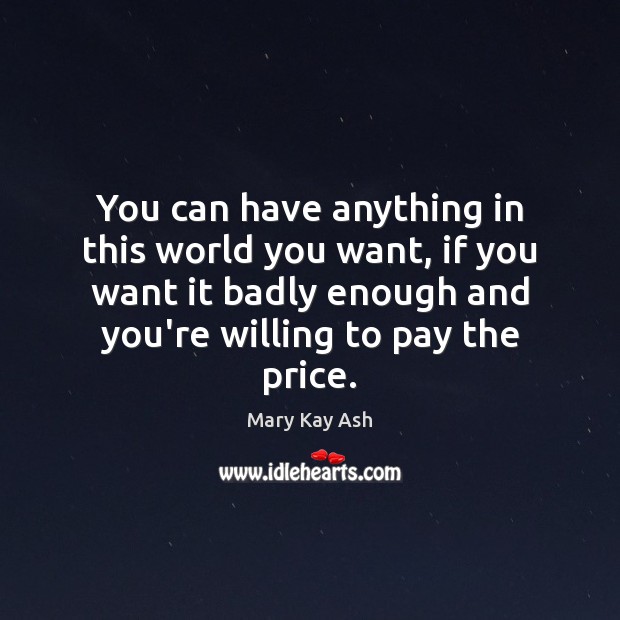 You can have anything in this world you want, if you want Mary Kay Ash Picture Quote